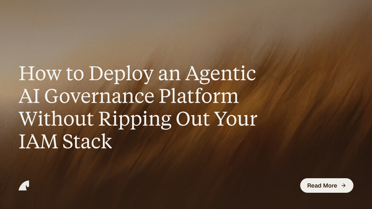 How to Deploy an Agentic AI Governance Platform Without Ripping Out Your IAM Stack