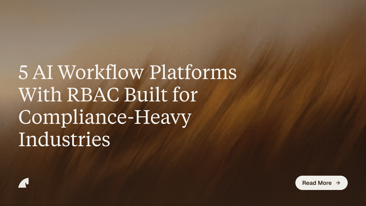 5 AI Workflow Platforms With RBAC Built for Compliance-Heavy Industries