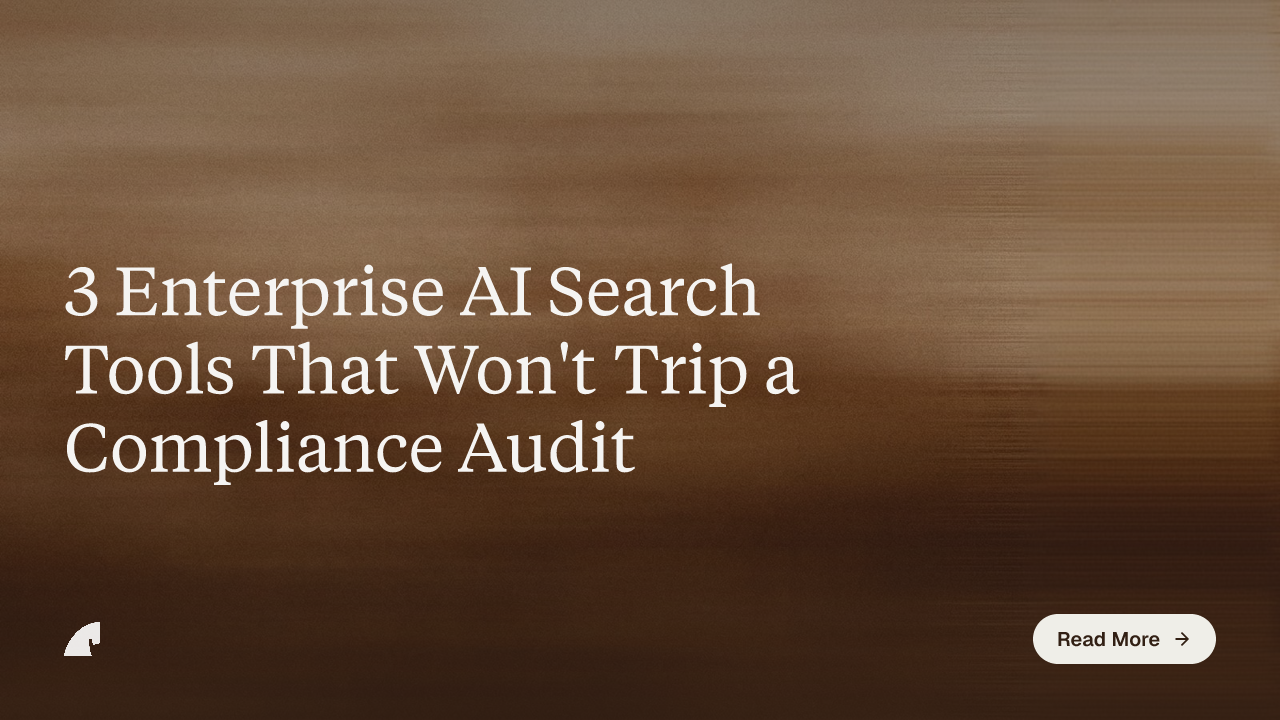 3 Enterprise AI Search Tools That Won't Trip a Compliance Audit