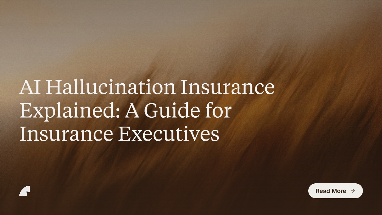 AI Hallucination Insurance Explained: A Guide for Insurance Executives
