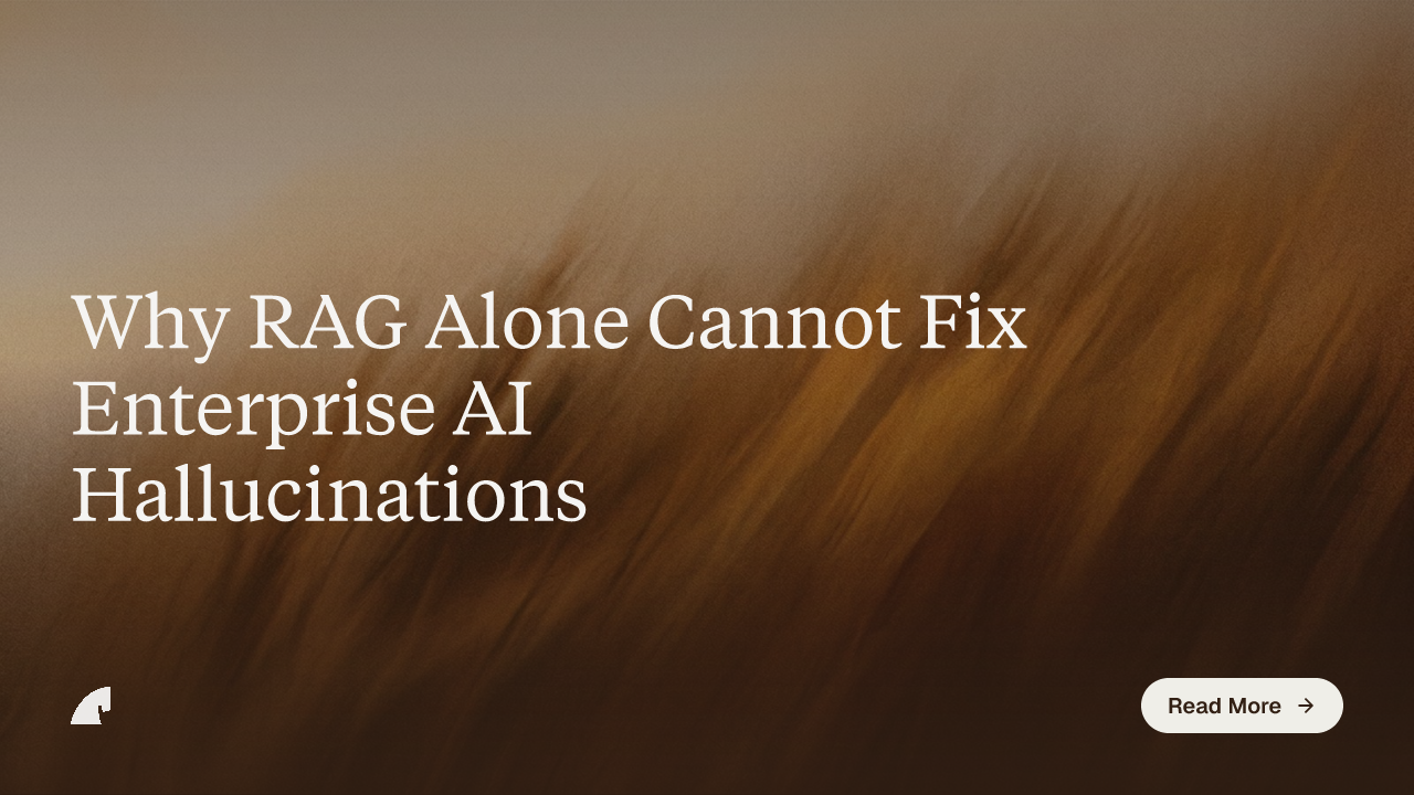 Why RAG Alone Cannot Fix Enterprise AI Hallucinations