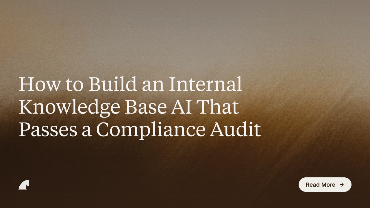 How to Build an Internal Knowledge Base AI That Passes a Compliance Audit