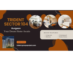 Trident Sector 104 Gurgaon - Opening Doors, Closing Deals