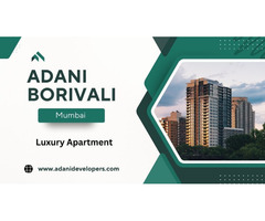 Adani Borivali Mumbai - Your Dream Address Awaits