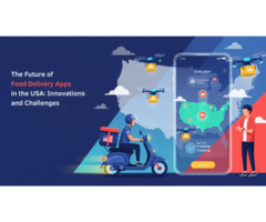 The Future of Food Delivery Apps in the USA: Innovations and Challenges