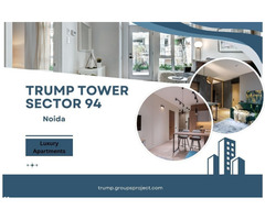 Redefining Sophisticated Urban Living at Trump Tower Sector 94 Noida