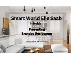 Elevate Your Living Standards at Smart World Elie Saab Branded Noida - Image 3