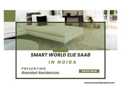 Elevate Your Living Standards at Smart World Elie Saab Branded Noida - Image 4