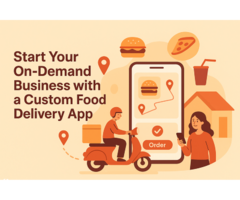 Start Your On-Demand Business with a Custom Food Delivery App