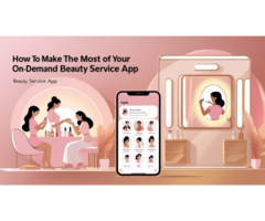How to Make the Most of Your On-Demand Beauty Service App