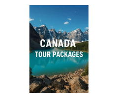 Your Dream Journey with Canada Tour Packages Made Simple