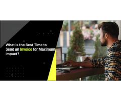 What is the Best Time to Send an Invoice for Maximum Impact?