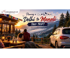 Trusted Delhi to Manali Taxi with Affordable Fares