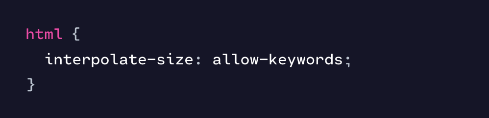 screenshot of code showing a new CSS declaration, “interpolate-size: allow-keywords”, placed on the root html element