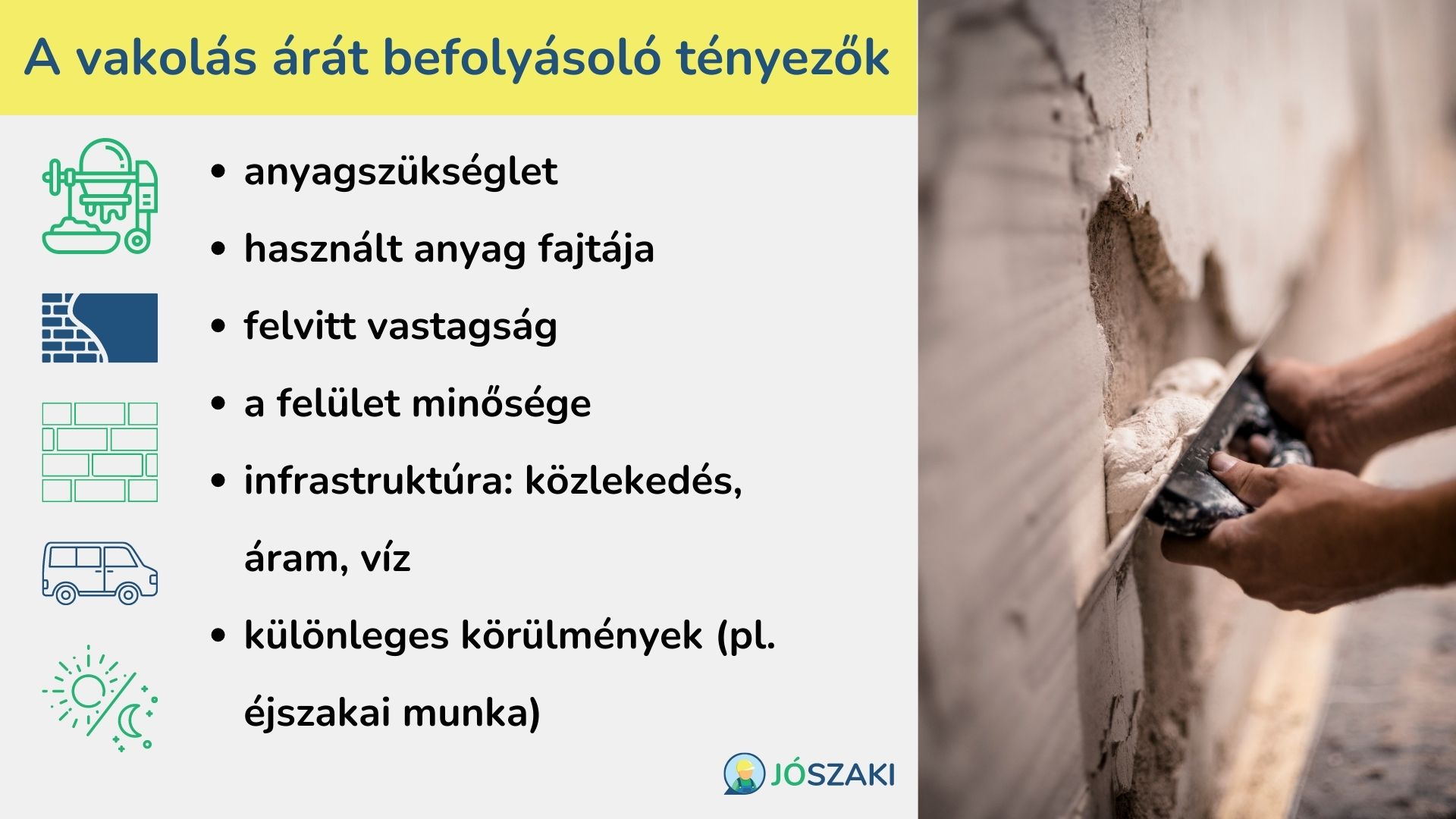 A vakolás árát befolyásoló tényezők listája: az anyagszükséglet, használt anyag fajtája, felvitt vastagság, felület minősége, infrastruktúrra, különleges körülmények