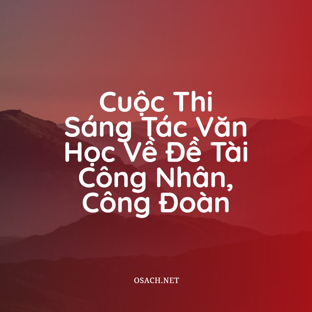 Cuộc thi viết tiểu thuyết - Sáng tác văn học đề tài công nhân