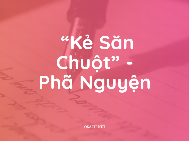 Tác giả viết truyện “Kẻ Săn Chuột” - Phã Nguyện