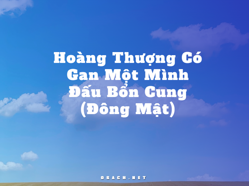 Hoàng Thượng Có Gan Một Mình Đấu Bổn Cung - Đông Mật