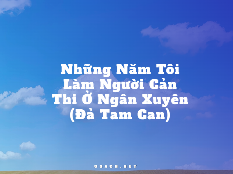 Những Năm Tôi Làm Người Cản Thi Ở Ngân Xuyên - Đả Tam Can