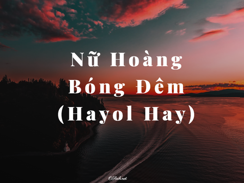  Nữ Hoàng Bóng Đêm - Hayol Hay