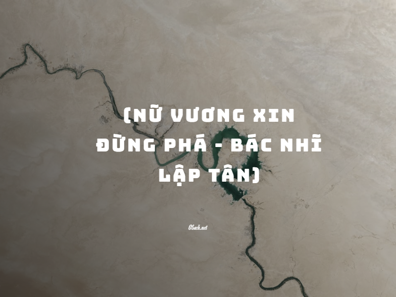 Nữ Vương Xin Đừng Phá - Bác Nhĩ Lập Tân