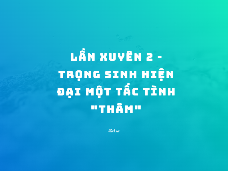 Trọng sinh hiện đại một tấc tình "thâm"