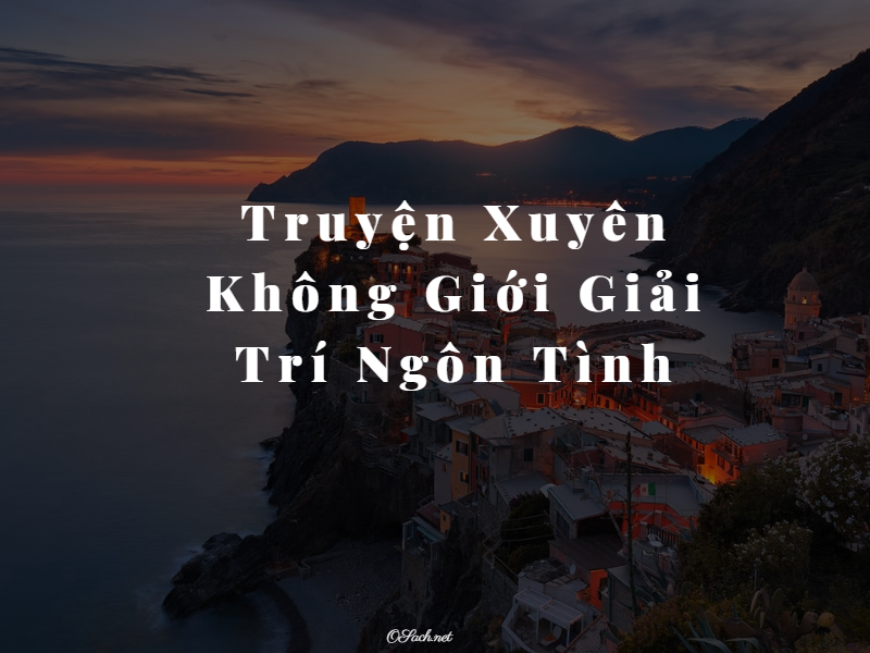 Xuyên không ngôn tình giới giải trí - Drama tràn ngập cẩu lương