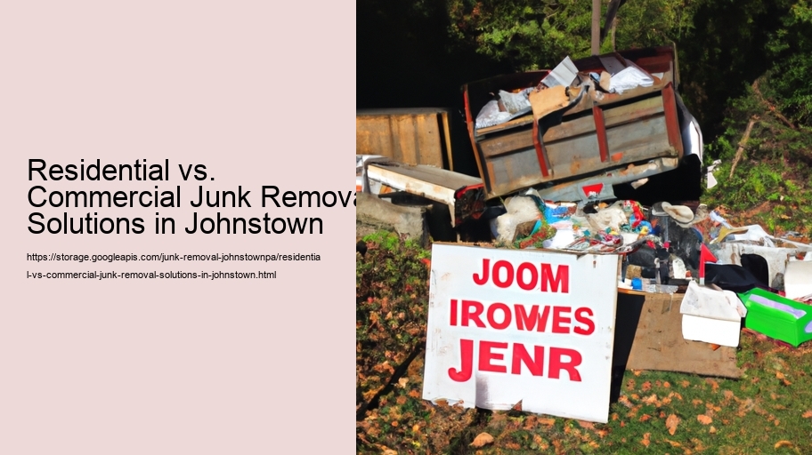 Residential vs. Commercial Junk Removal Solutions in Johnstown