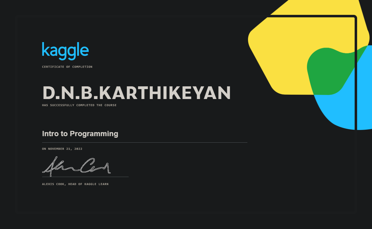 D N B Karthikeyan Completed The Intro To Programming Course On Kaggle D N B Karthikeyan Completed The Intro To Programming Course On Kaggle