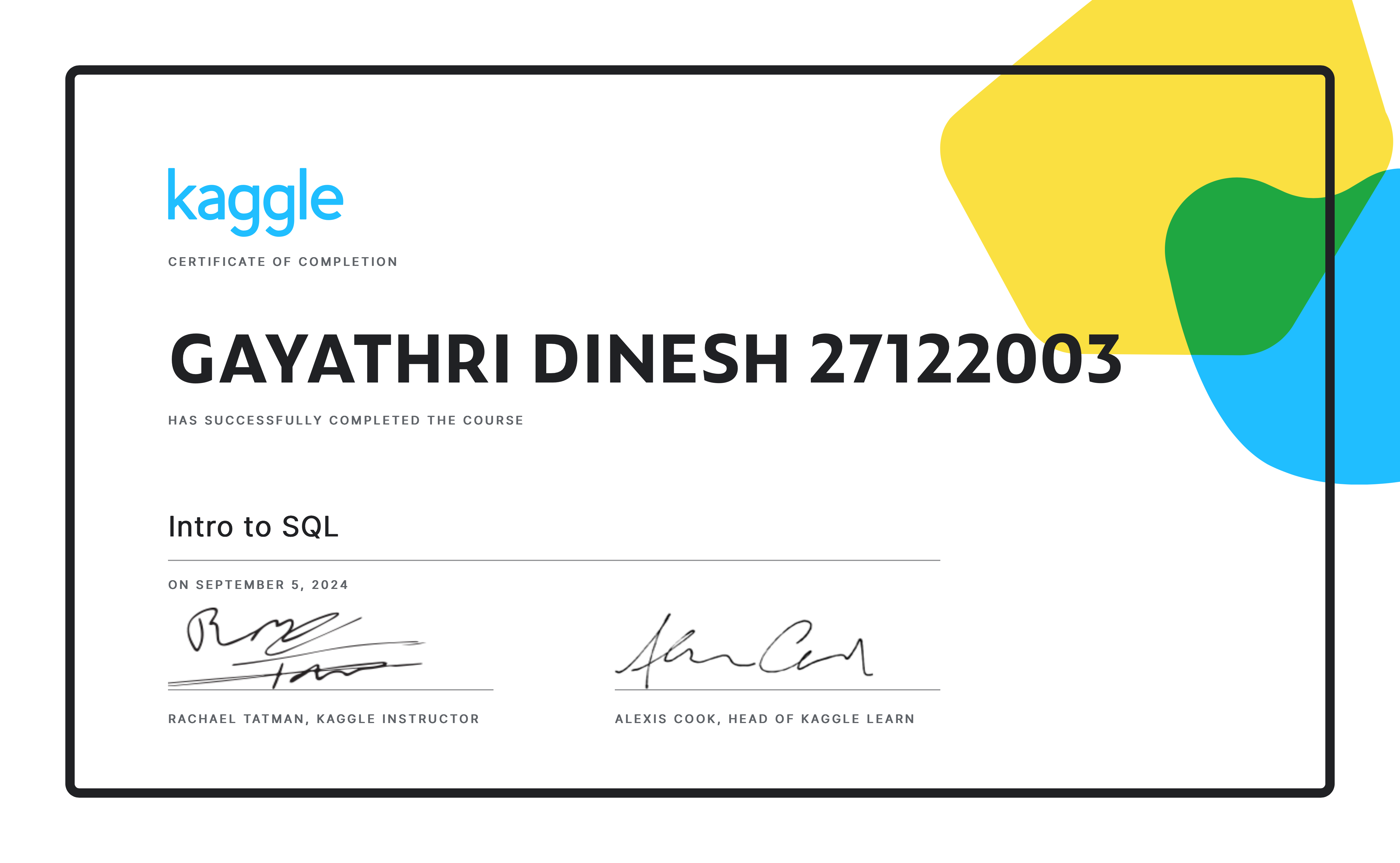 GAYATHRI DINESH 27122003 Completed The Intro To SQL Course On Kaggle Gayathri dinesh 27122003 completed the intro to sql course on kaggle