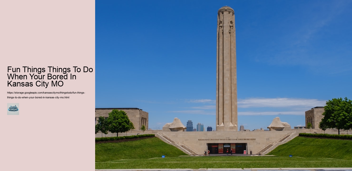 Fun Things Things To Do When Your Bored In Kansas City MO Fun Things Things To Do When Your Bored In Kansas City MO