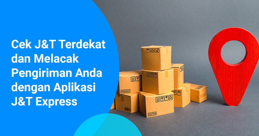 Cek J&T Terdekat dan Melacak Pengiriman Anda Dengan Aplikasi J&T Express (1)