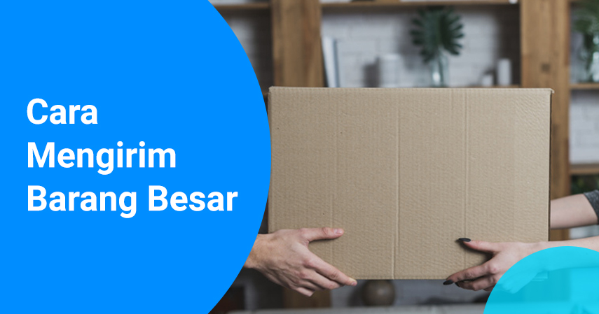 Cara Mengirim Barang Besar