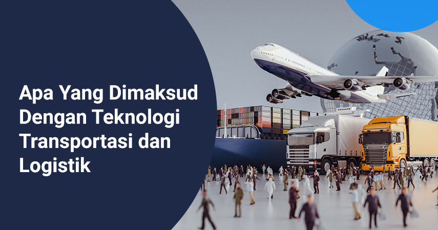 Apa_Yang_Dimaksud_Dengan_Teknologi_Transportasi_dan_Logistik