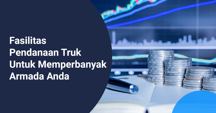 Fasilitas Pendanaan Truk Untuk Memperbanyak Armada Anda