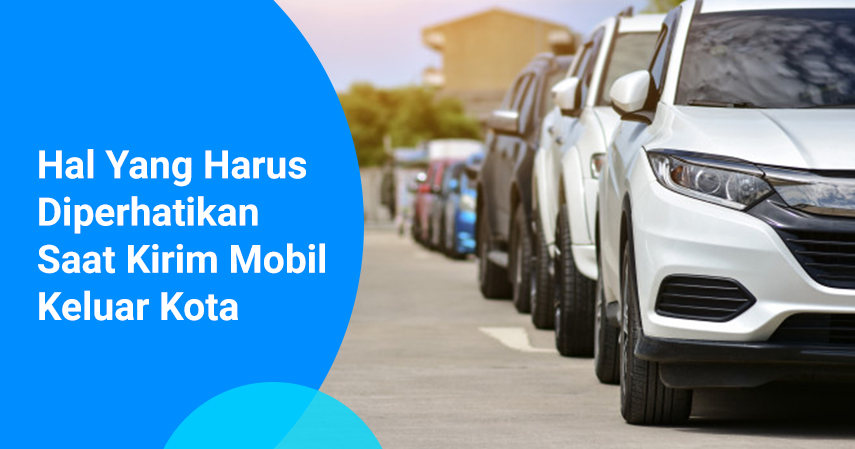 Hal Yang Harus Diperhatikan Saat Kirim Mobil Keluar Kota (1)