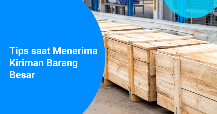 Tips saat Menerima Kiriman Barang Besar