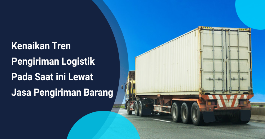 Tren Teknologi Logistik dan Pengiriman: Masa Depan Efisiensi dan Kemudahan