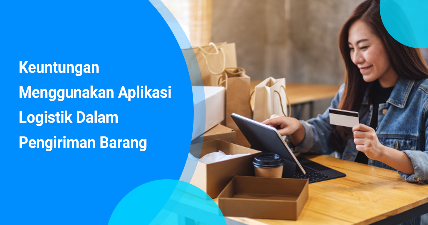 Keuntungan Menggunakan Aplikasi Logistik Dalam Pengiriman Barang