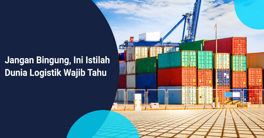 jangan bingung ini istilah dunia logistik wajib tahu