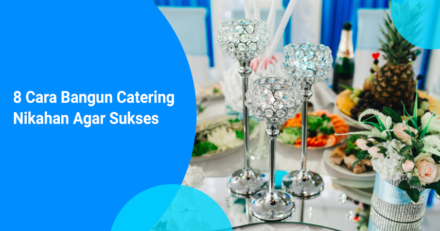 8 Cara Bangun Catering Nikahan Agar Sukses