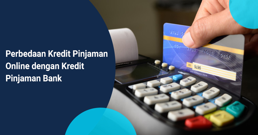 Perbedaan kredit pinjaman online dan pinjaman bank