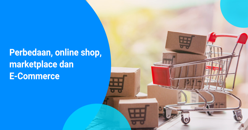 Perbedaan e commerce, online shop, dan marketplace