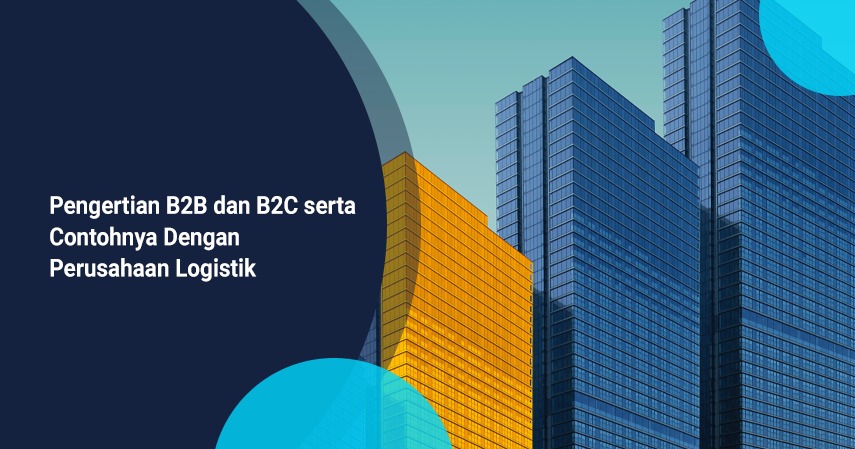 Pengertian b2b dan b2c serta pendekatan melalui perusahaan logistik