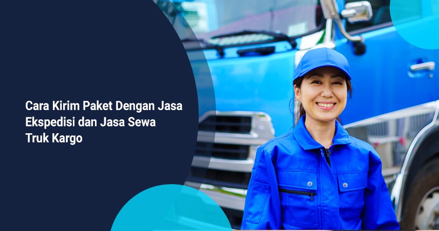 Cara Kirim Paket Dengan Jasa Ekspedisi dan Jasa Sewa Truk Kargo