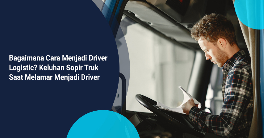 bagaimana menjadi driver logistik? cara melamar menjadi supir truk