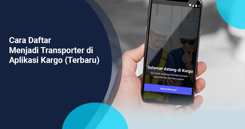 Cara Daftar Menjadi Transporter di Aplikasi Kargo (Terbaru)