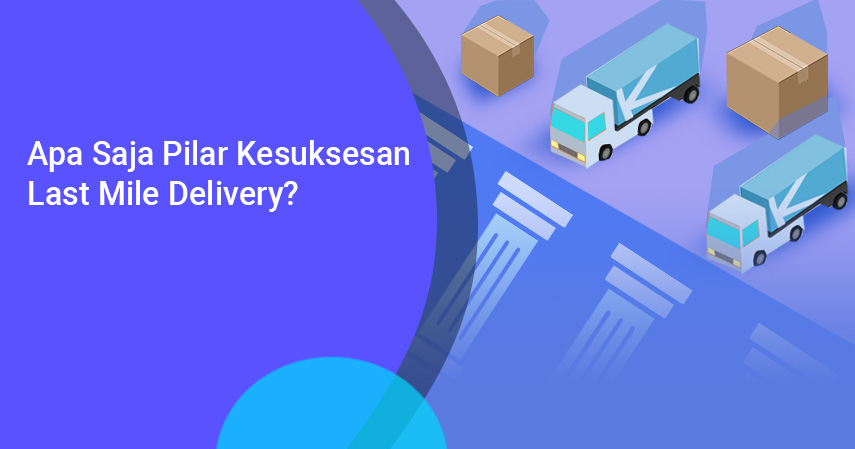 apa saja pilar kesuksesan last mile delivery