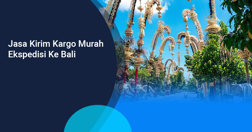 Jasa Kirim Kargo Murah Ekspedisi Ke Bali