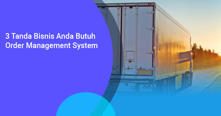 3 Tanda Bisnis Anda Butuh Order Management System